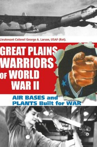 Cover of Great Plains Warriors of World War II: Air Bases and Plants Built for War: Nebraska's Contribution to Winning the War