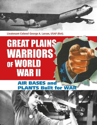 Book cover for Great Plains Warriors of World War II: Air Bases and Plants Built for War: Nebraska's Contribution to Winning the War