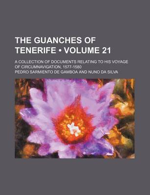 Book cover for The Guanches of Tenerife (Volume 21); A Collection of Documents Relating to His Voyage of Circumnavigation, 1577-1580