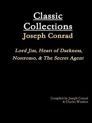 Book cover for Classic Collections: Joseph Conrad; Lord Jim, Heart of Darkness, Nostromo, & the Secret Agent
