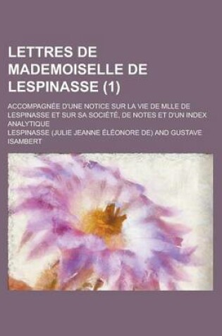 Cover of Lettres de Mademoiselle de Lespinasse; Accompagnee D'Une Notice Sur La Vie de Mlle de Lespinasse Et Sur Sa Societe, de Notes Et D'Un Index Analytique