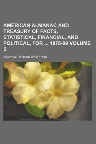 Cover of American Almanac and Treasury of Facts, Statistical, Financial, and Political, for 1878-89 Volume 5