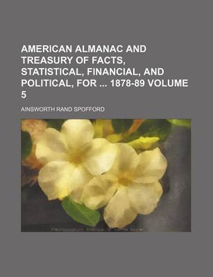 Book cover for American Almanac and Treasury of Facts, Statistical, Financial, and Political, for 1878-89 Volume 5