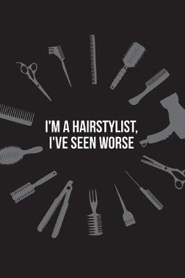Book cover for I'm a Hairstylist, I've Seen Worse