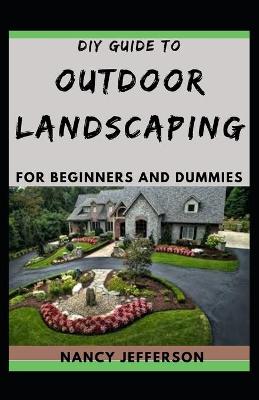 Book cover for DIY Guide To Outdoor Landscaping For Beginners and Dummies