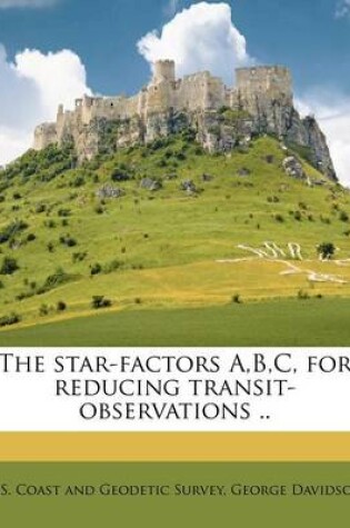 Cover of The Star-Factors A, B, C, for Reducing Transit-Observations ..