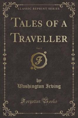 Book cover for Tales of a Traveller, Vol. 1 (Classic Reprint)