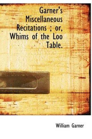 Cover of Garner's Miscellaneous Recitations; Or, Whims of the Loo Table.