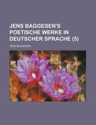 Book cover for Jens Baggesen's Poetische Werke in Deutscher Sprache (5 )