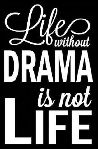 Cover of Life Without Drama Is Not Life