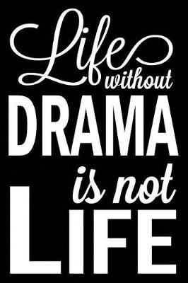 Book cover for Life Without Drama Is Not Life