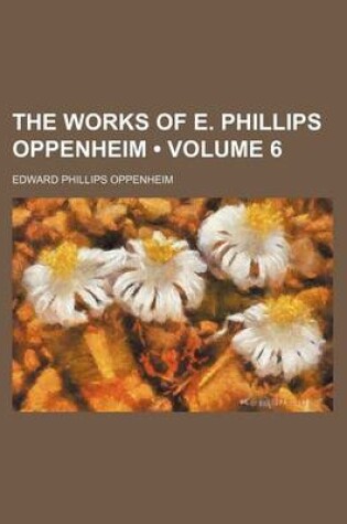 Cover of The Works of E. Phillips Oppenheim (Volume 6)