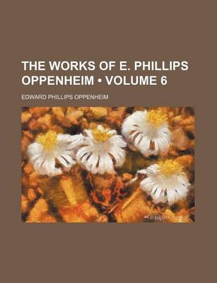 Book cover for The Works of E. Phillips Oppenheim (Volume 6)