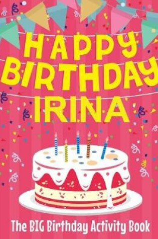 Cover of Happy Birthday Irina - The Big Birthday Activity Book