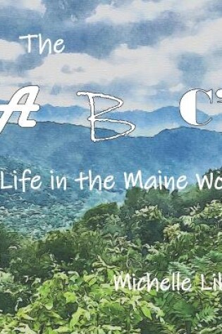 Cover of The A, B, C's of Life in the Maine Woods