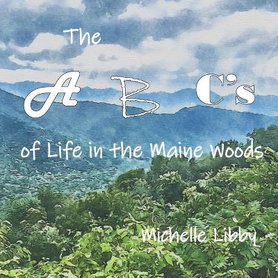 Book cover for The A, B, C's of Life in the Maine Woods