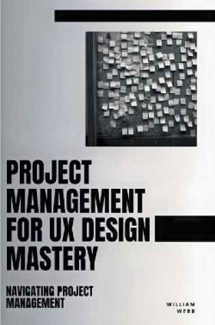 Cover of Project Management For UX Design Mastery