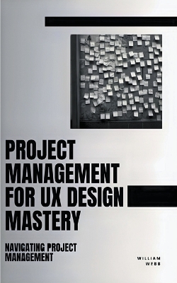 Book cover for Project Management For UX Design Mastery