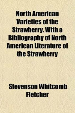 Cover of North American Varieties of the Strawberry. with a Bibliography of North American Literature of the Strawberry