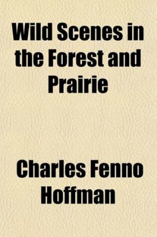 Cover of Wild Scenes in the Forest and Prairie (Volume 2)