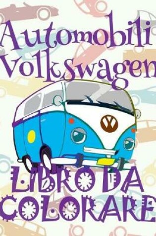 Cover of ✌ Automobili Volkswagen ✎ Auto Album da Colorare ✎ Libro da Colorare 7 anni ✍ Libro da Colorare 7 anni