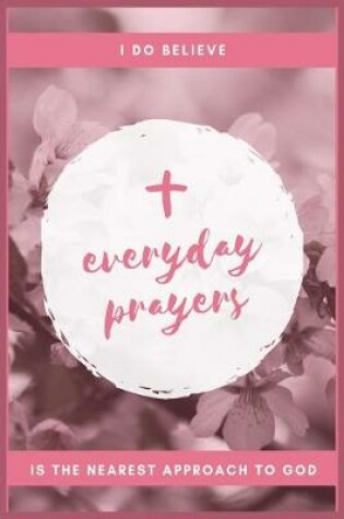 Cover of I Do Believe Everyday Prayers in the Nearest Approach to God