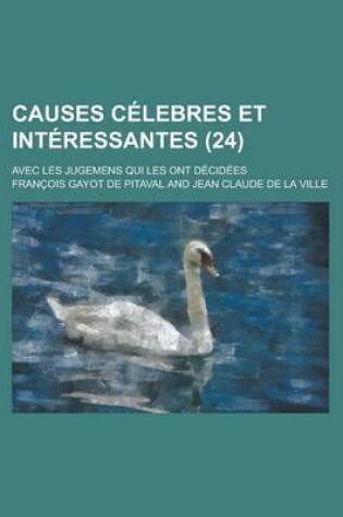 Cover of Causes Celebres Et Interessantes; Avec Les Jugemens Qui Les Ont Decidees (24 )