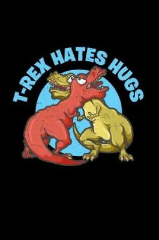Cover of T-Rex Hates Hugs