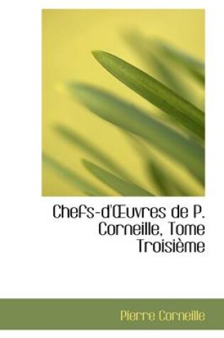 Cover of Chefs-D'Uvres de P. Corneille, Tome Troisi Me
