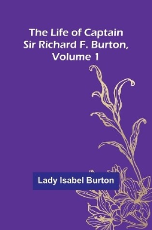 Cover of The Life of Captain Sir Richard F. Burton, volume 1