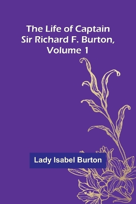 Book cover for The Life of Captain Sir Richard F. Burton, volume 1