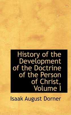 Book cover for History of the Development of the Doctrine of the Person of Christ, Volume I