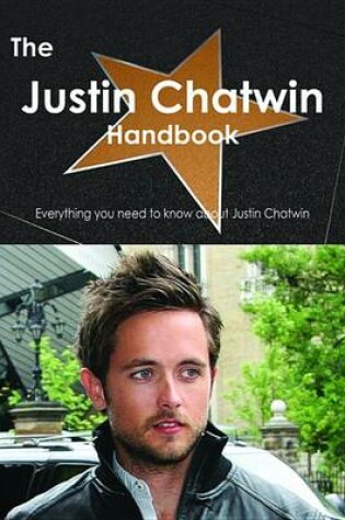 Cover of The Justin Chatwin Handbook - Everything You Need to Know about Justin Chatwin