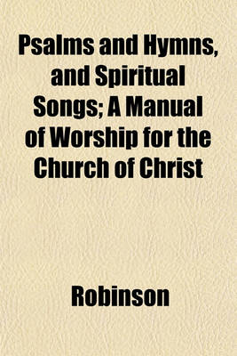 Book cover for Psalms and Hymns, and Spiritual Songs; A Manual of Worship for the Church of Christ