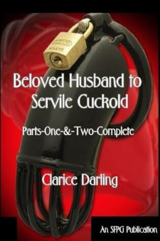 Cover of Beloved Husband to Servile Cuckold - Parts-One-&-Two-Complete