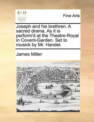 Book cover for Joseph and His Brethren. a Sacred Drama. as It Is Perform'd at the Theatre-Royal in Covent-Garden. Set to Musick by Mr. Handel.