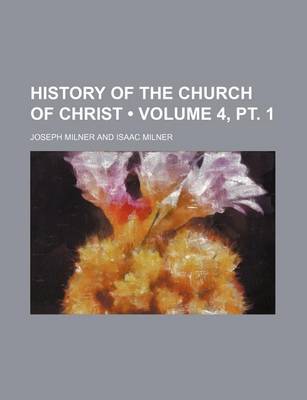 Book cover for History of the Church of Christ (Volume 4, PT. 1)