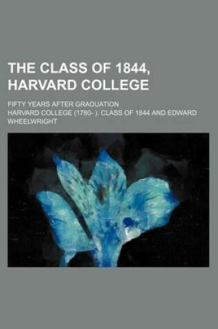 Cover of The Class of 1844, Harvard College; Fifty Years After Graduation