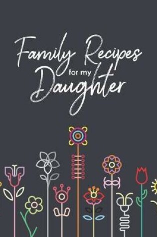 Cover of Family Recipes for my Daughter