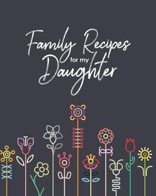 Book cover for Family Recipes for my Daughter