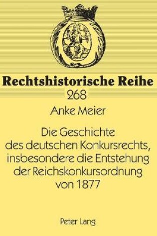 Cover of Die Geschichte Des Deutschen Konkursrechts, Insbesondere Die Entstehung Der Reichskonkursordnung Von 1877