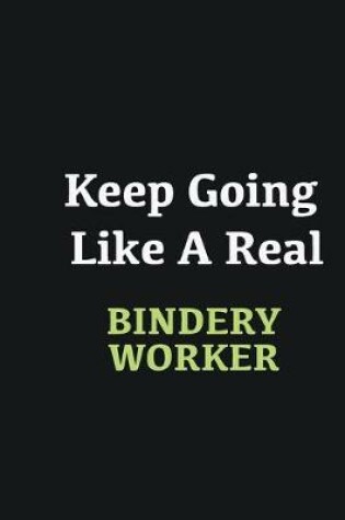 Cover of Keep Going Like a Real Bindery Worker