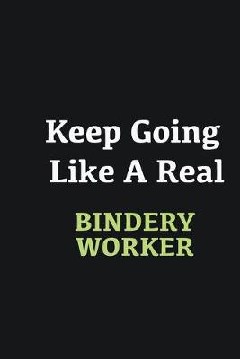 Book cover for Keep Going Like a Real Bindery Worker