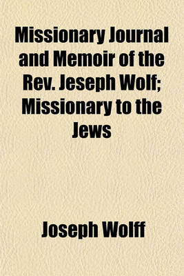 Book cover for Missionary Journal and Memoir of the REV. Jeseph Wolf; Missionary to the Jews