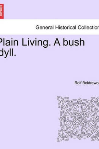 Cover of Plain Living. a Bush Idyll.