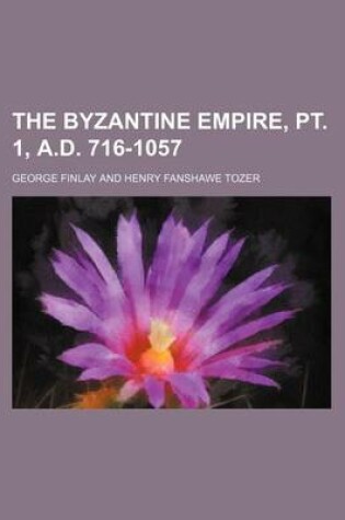 Cover of The Byzantine Empire, PT. 1, A.D. 716-1057