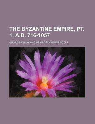 Book cover for The Byzantine Empire, PT. 1, A.D. 716-1057