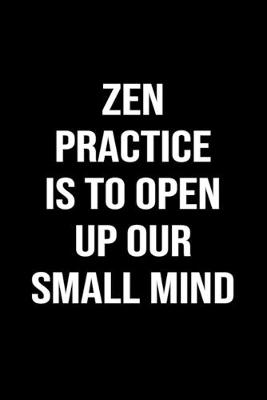 Book cover for Zen Practice Is To Open Up Our Small Mind