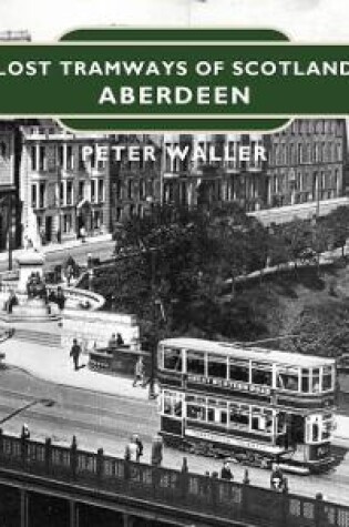 Cover of Lost Tramways of Scotland: Aberdeen