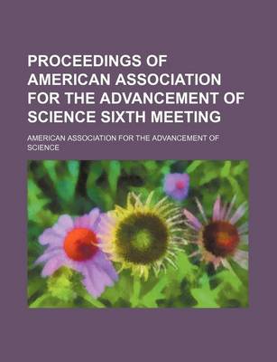 Book cover for Proceedings of American Association for the Advancement of Science Sixth Meeting